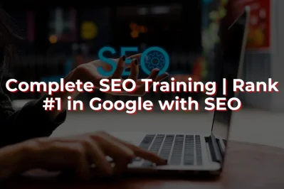 Complete SEO Training | Rank #1 in Google with SEO