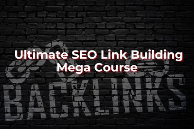 The Ultimate SEO Link Building Mega Course