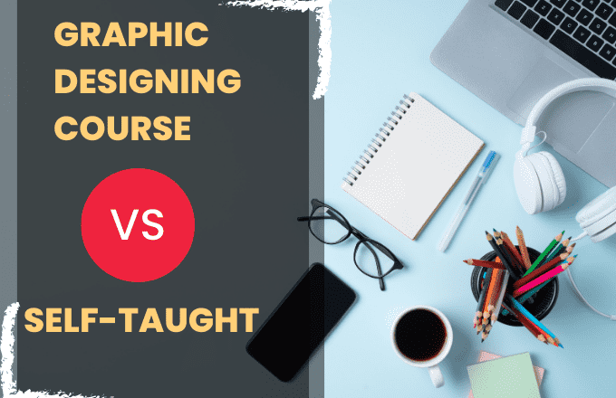 Graphic Designing Course vs Self-Taught