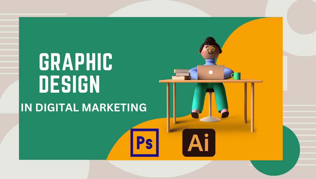 Role of Graphic Design in Digital Marketing: